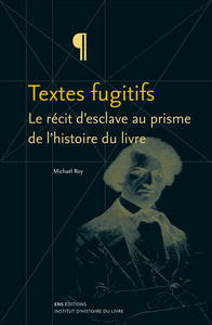 Textes fugitifs - le récit d'esclave au prisme de l'histoire du livre