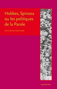 Hobbes, Spinoza ou Les politiques de la parole - critique de la sécularisation et usages de l'histoire sainte à l'âge classique