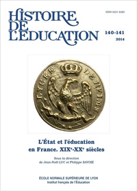 HISTOIRE DE L'EDUCATION, N  140-141/2014. L'ETAT ET L'EDUCATION EN FR ANCE (XIXE-XXE