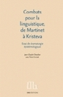 Combats pour la linguistique, de Martinet à Kristeva - essai de dramaturgie épistémologique