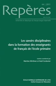 REPERES, N 44/2011. LES SAVOIRS DISCIPLINAIRES DANS LA FORMATION DES ENSEIGNANTS DE FRANCAIS A L'ECO