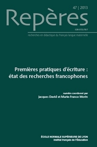 REPERES, N 47/2013. PREMIERES PRATIQUES D'ECRITURE : ETAT DE RECHERCH ES FRANCOPHONES