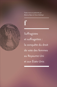 Suffragistes et suffragettes, la conquête du droit de vote des femmes au Royaume-Uni et aux États-Unis