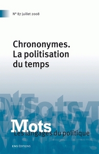 MOTS. LES LANGAGES DU POLITIQUE, N 87/JUIL.2008. CHRONONYMES. LA POLI TISATION DU TEMPS