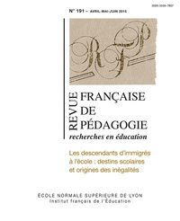 REVUE FRANCAISE DE PEDAGOGIE, N 191/2015. LES DESCENDANTS D'IMMIGRES A L'ECOLE : DESTINS SCOLAIRES E