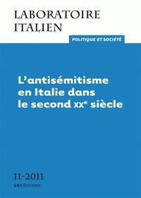 LABORATOIRE ITALIEN. POLITIQUE ET SOCIETE, N  11/2011. L'ANTISEMISTIS ME EN ITALIE DANS LE SECOND XX