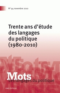 MOTS. LES LANGAGES DU POLITIQUE, N 94/NUMERO SPECIAL. TRENTE ANS D'ET UDE DES LANGAGES DU POLITIQUE