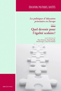 LES POLITIQUES D'EDUCATION PRIORITAIRE EN EUROPE - T02 - QUEL DEVENIR POUR L'EGALITE SCOLAIRE ?