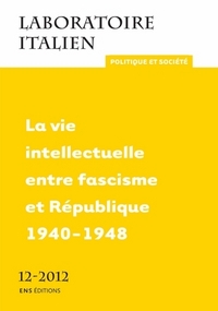 LABORATOIRE ITALIEN. POLITIQUE ET SOCIETE, N  12/2012. LA VIE INTELLE CTUELLE ENTRE FASCISME ET REPU