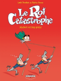 LE ROI CATASTROPHE T08 - ADALBERT EST TROP GENIAL - VOL08