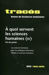 TRACES, HORS-SERIE/2012. A QUOI SERVENT LES SCIENCES HUMAINES (IV). F IN DE PARTIE