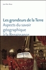 Les grandeurs de la Terre - aspects du savoir géographique à la Renaissance