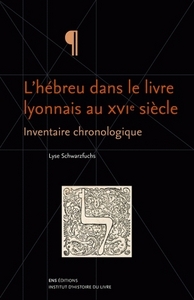 L'hébreu dans le livre lyonnais au XVIe siècle - inventaire chronologique