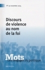 MOTS. LES LANGAGES DU POLITIQUE, N 79/NOV. 2005. DISCOURS DE VIOLENCE  AU NOM DE LA FOI