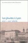 LES JESUITES A LYON, XVIE-XXE SIECLE