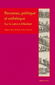 ROUSSEAU, POLITIQUE ET ESTHETIQUE - SUR LA "LETTRE A D'ALEMBERT"