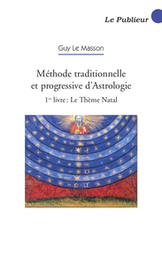 Méthode traditionnelle et progressive d'Astrologie - 1er livre : Le Thème Natal