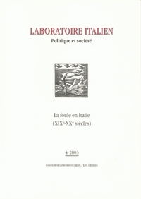 LABORATOIRE ITALIEN. POLITIQUE ET SOCIETE, N 4/2003. LA FOULE EN ITAL IE (19E - 20E SIECLES)