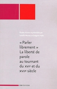 Parler librement - la liberté de parole au tournant du XVIe et du XVIIe siècle