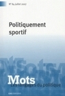 MOTS. LES LANGAGES DU POLITIQUE, N 84/JUILLET 2007. POLITIQUEMENT SPO RTIF