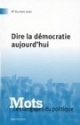 MOTS. LES LANGAGES DU POLITIQUE, N 83/MARS 2007. DIRE LA DEMOCRATIE A UJOURD'HUI