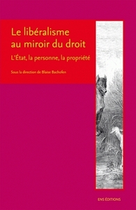 Le libéralisme au miroir du droit - l'État, la personne, la propriété