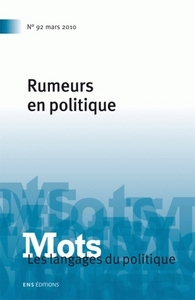 MOTS. LES LANGAGES DU POLITIQUE, N 92/MARS 2010. RUMEURS EN POLITIQUE