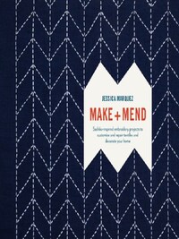 Make and Mend Sashiko-Inspired Embroidery Projects /anglais
