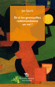 Et Si Les Grenouilles Redemandaient Un Roi ?