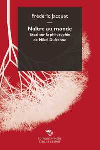 Naitre Au Monde Essai Sur La Philosophie De Mikel Dufrenne