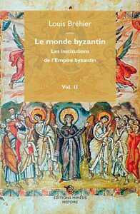 Le Monde Byzantin: Les Institutions De L'Empire Byzantin, T 2