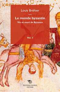 Le Monde Byzantin: Vie Et Mort De Byzance T1