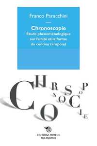 Chronoscopie Etude Phenomenologique Sur L'Unite Et La Forme Du Continu Temporel