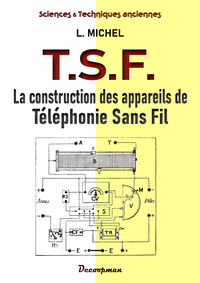 LA CONSTRUCTION DES APPAREILS DE T.S.F. - A GALENE, A LAMPES, EN HAUT-PARLEUR