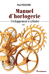 MANUEL D'HORLOGERIE - L'ECHAPPEMENT A CYLINDRE