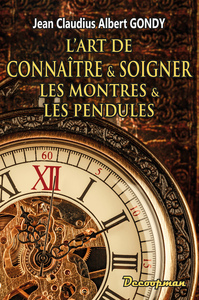 L'ART DE CONNAITRE ET SOIGNER LES MONTRES ET LES PENDULES