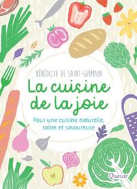 LA CUISINE DE LA JOIE - POUR UNE CUISINE NATURELLE, SOBRE ET SAVOUREUSE
