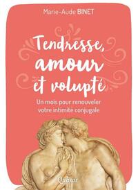 TENDRESSE, AMOUR ET VOLUPTE - UN MOIS POUR RENOUVELER VOTRE INTIMITE CONJUGALE