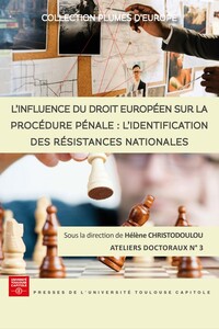 L'INFLUENCE DU DROIT EUROPEEN SUR LA PROCEDURE PENALE : L'IDENTIFICATION DES RESISTANCES NATIONALES