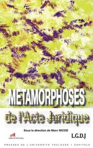 LES METAMORPHOSES DE L'ACTE JURIDIQUE - SOUS LA DIRECTION DE MARC NICOD.