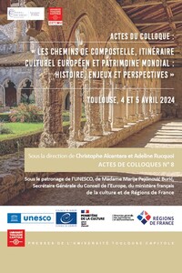 Les chemins de Compostelle, itinéraire culturel européen et patrimoine mondial : histoire, enjeux et perspectives