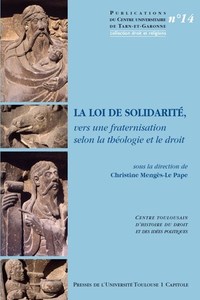 LA LOI DE SOLIDARITE, VERS UNE FRATERNISATION SELON LA THEOLOGIE ET LE DROIT - TOME 14