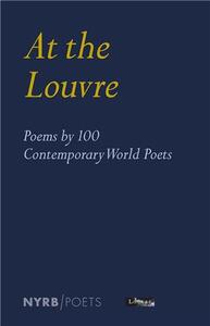 AT THE LOUVRE: POEMS BY 100 CONTEMPORARY WORLD POETS /ANGLAIS