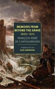 FranCois-RenE Chateaubriand Memoirs from Beyond the Grave: 1800-1815 /anglais