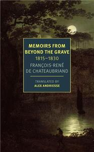 FRANCOIS-RENE CHATEAUBRIAND MEMOIRS FROM BEYOND THE GRAVE: 1815 -1830 /ANGLAIS