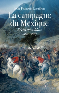 LA CAMPAGNE DU MEXIQUE - RECITS DE SOLDATS 1862-1867
