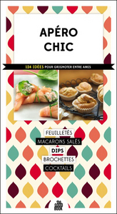 Apéro chic - 124 idées pour grignoter entre amis