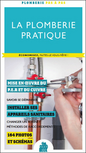 La plomberie pratique - Economisez, faites-le vous même !