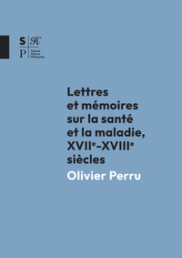 LETTRES ET MEMOIRES SUR LA SANTE ET LA MALADIE - XVIIE -XVIIIE SIECLES