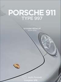 Porsche 911 type 997 – Le Guide détaillé – 2004-2012